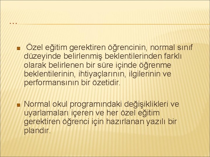 . . . Özel eğitim gerektiren öğrencinin, normal sınıf düzeyinde belirlenmiş beklentilerinden farklı olarak