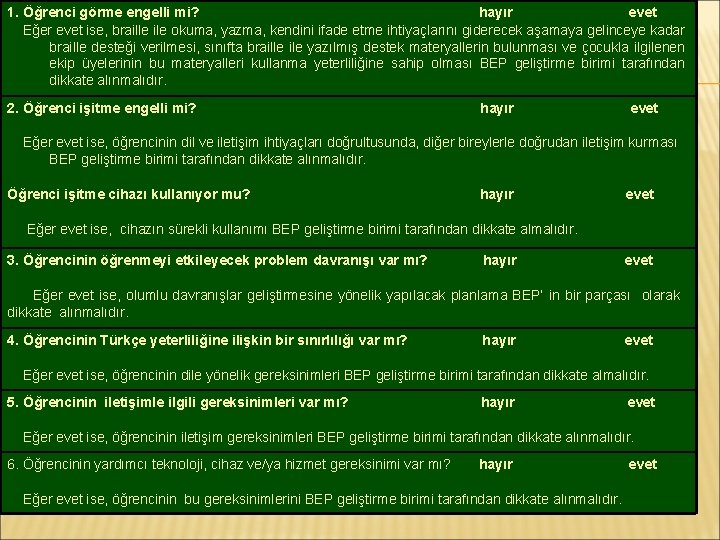 1. Öğrenci görme engelli mi? hayır evet Eğer evet ise, braille ile okuma, yazma,