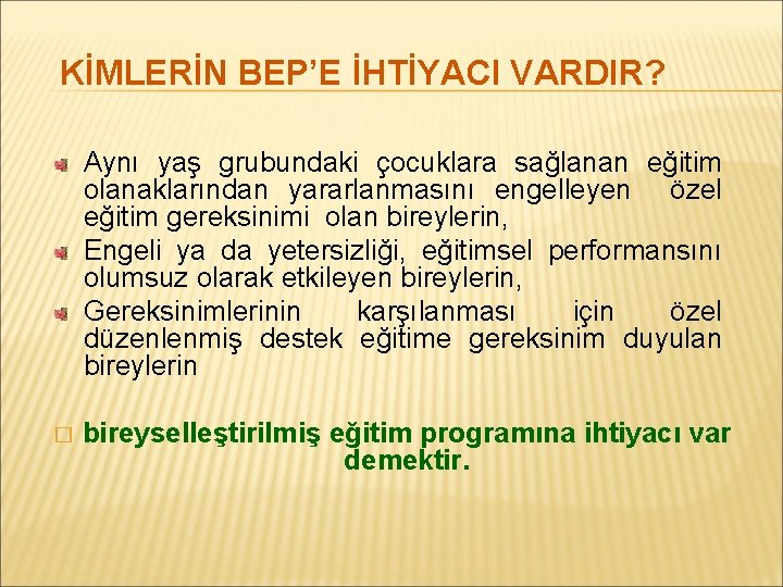 KİMLERİN BEP’E İHTİYACI VARDIR? Aynı yaş grubundaki çocuklara sağlanan eğitim olanaklarından yararlanmasını engelleyen özel