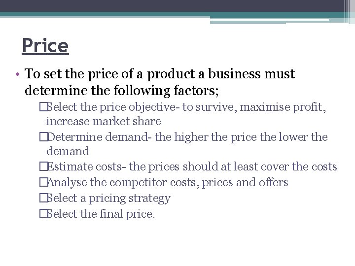 Price • To set the price of a product a business must determine the