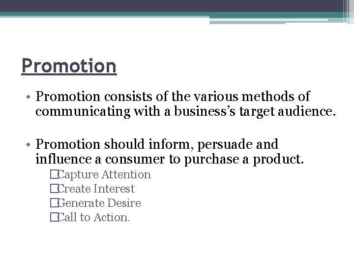 Promotion • Promotion consists of the various methods of communicating with a business’s target