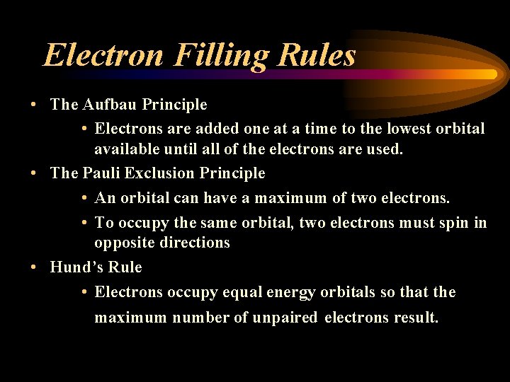 Electron Filling Rules • The Aufbau Principle • Electrons are added one at a
