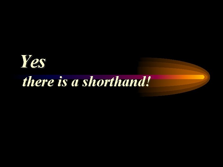 Yes there is a shorthand! 