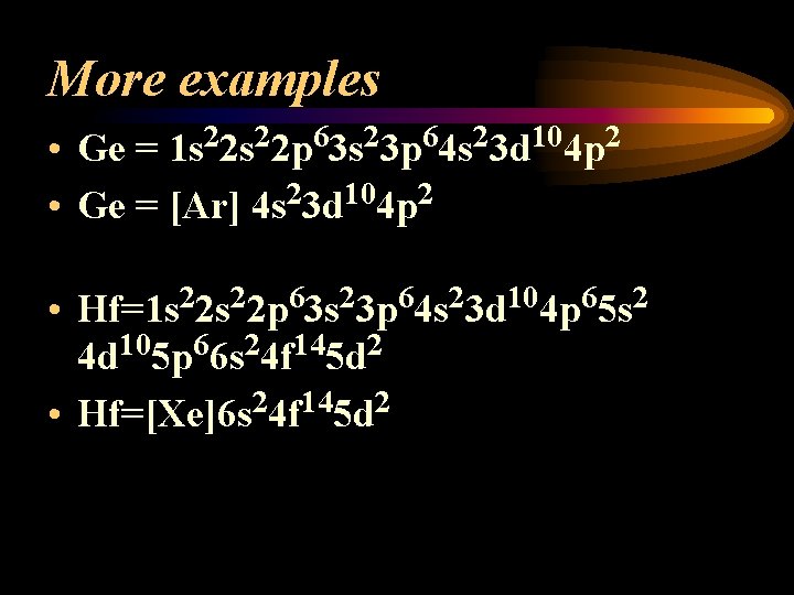 More examples • Ge = 1 s 22 p 63 s 23 p 64