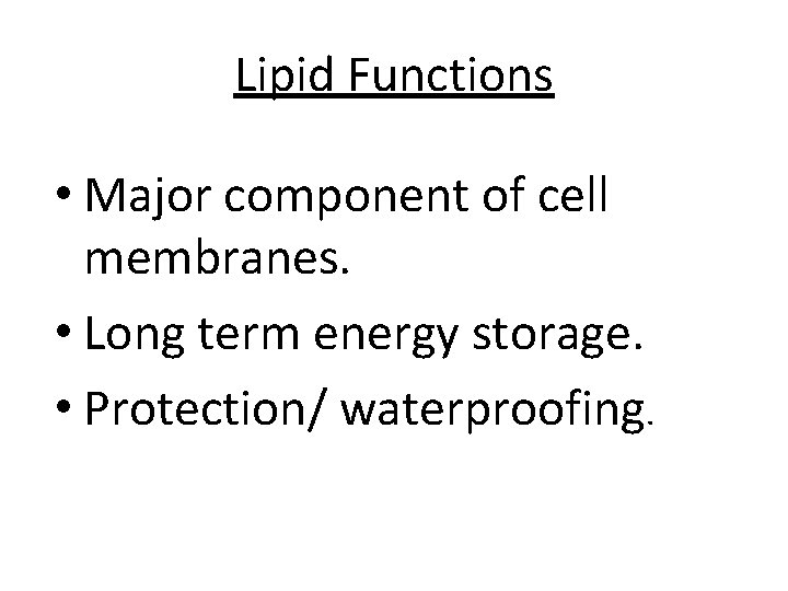 Lipid Functions • Major component of cell membranes. • Long term energy storage. •