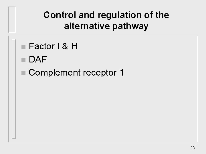Control and regulation of the alternative pathway Factor I & H n DAF n Control and regulation of the alternative pathway Factor I & H n DAF n