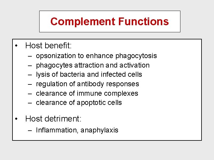 Complement Functions • Host benefit: – – – opsonization to enhance phagocytosis phagocytes attraction Complement Functions • Host benefit: – – – opsonization to enhance phagocytosis phagocytes attraction