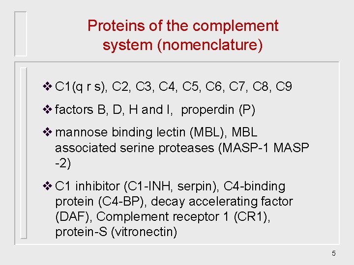 Proteins of the complement system (nomenclature) v C 1(q r s), C 2, C Proteins of the complement system (nomenclature) v C 1(q r s), C 2, C
