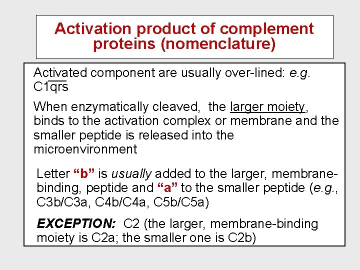 Activation product of complement proteins (nomenclature) Activated component are usually over-lined: e. g. C Activation product of complement proteins (nomenclature) Activated component are usually over-lined: e. g. C