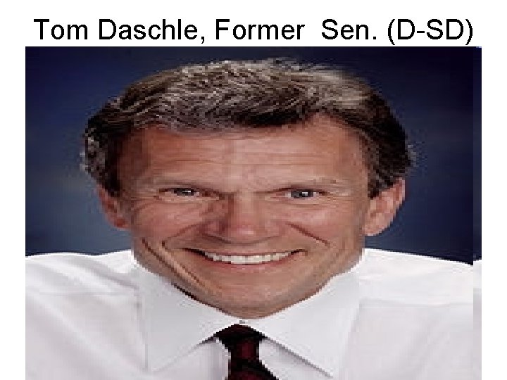 Tom Daschle, Former Sen. (D-SD) 