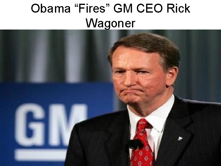 Obama “Fires” GM CEO Rick Wagoner 