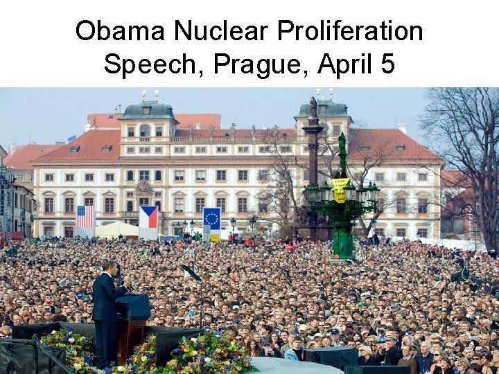 Obama Nuclear Proliferation Speech, Prague, April 5 