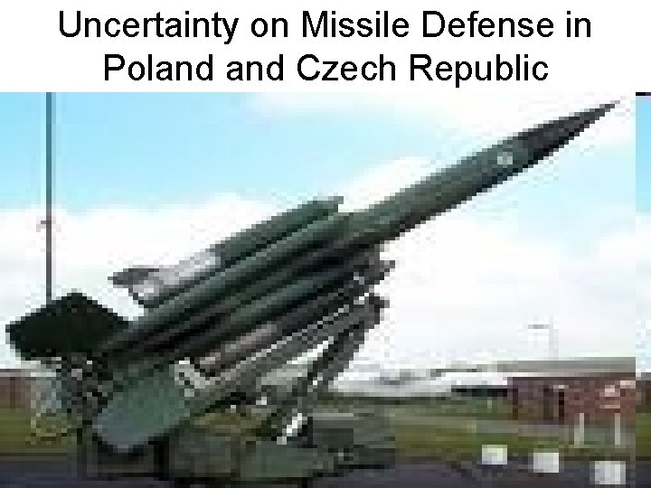 Uncertainty on Missile Defense in Poland Czech Republic 