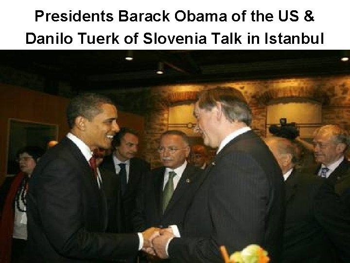 Presidents Barack Obama of the US & Danilo Tuerk of Slovenia Talk in Istanbul