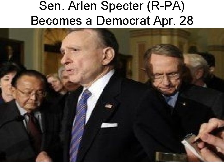 Sen. Arlen Specter (R-PA) Becomes a Democrat Apr. 28 