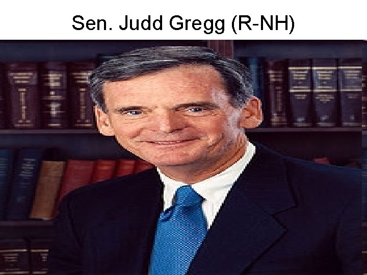 Sen. Judd Gregg (R-NH) 