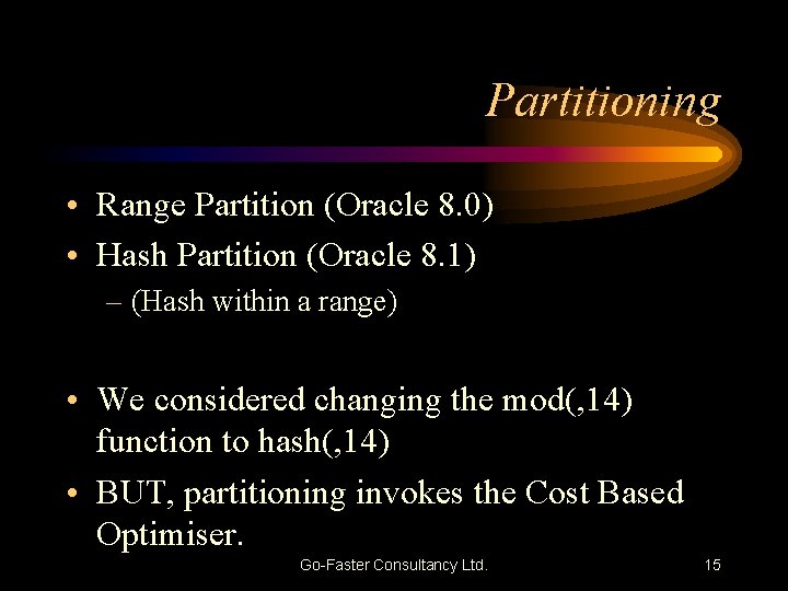 Partitioning • Range Partition (Oracle 8. 0) • Hash Partition (Oracle 8. 1) –
