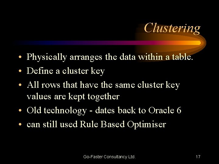 Clustering • Physically arranges the data within a table. • Define a cluster key