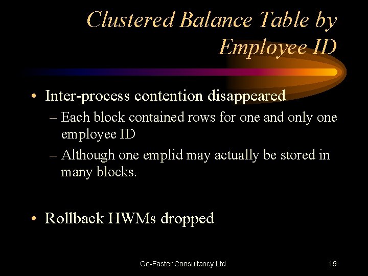 Clustered Balance Table by Employee ID • Inter-process contention disappeared – Each block contained