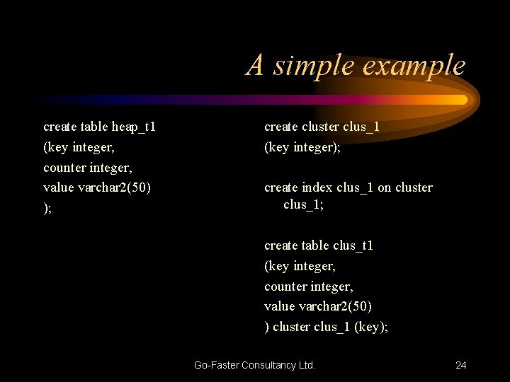 A simple example create table heap_t 1 (key integer, counter integer, value varchar 2(50)