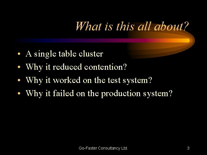 What is this all about? • • A single table cluster Why it reduced