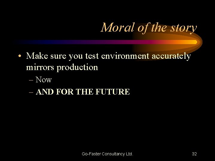 Moral of the story • Make sure you test environment accurately mirrors production –