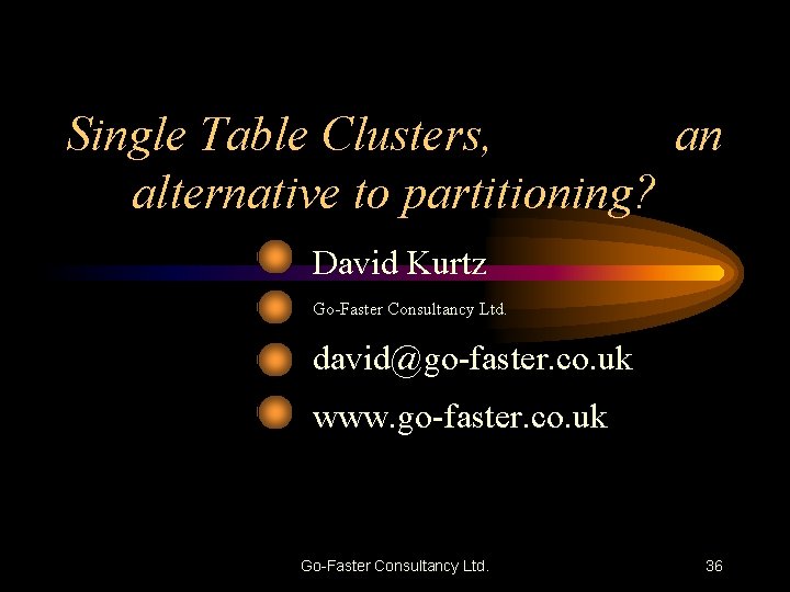 Single Table Clusters, an alternative to partitioning? David Kurtz Go-Faster Consultancy Ltd. david@go-faster. co.