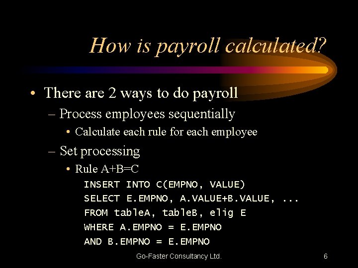 How is payroll calculated? • There are 2 ways to do payroll – Process