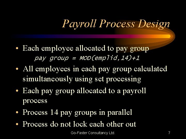 Payroll Process Design • Each employee allocated to pay group = MOD(emplid, 14)+1 •
