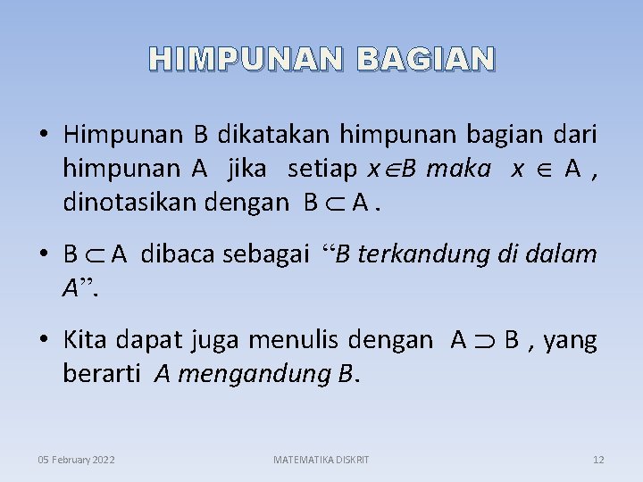 HIMPUNAN BAGIAN • Himpunan B dikatakan himpunan bagian dari himpunan A jika setiap x