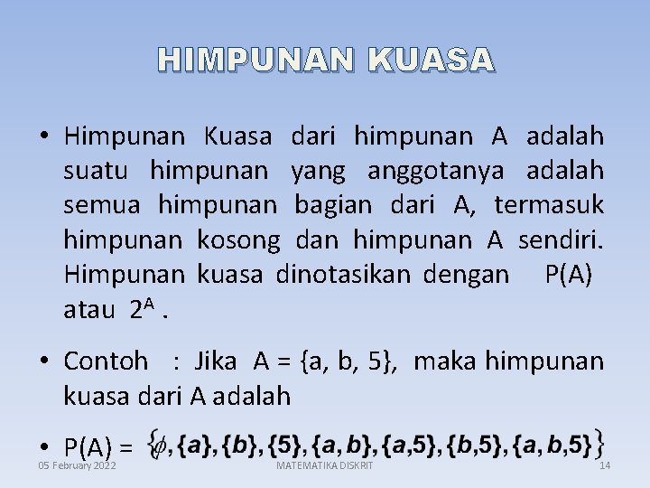 HIMPUNAN KUASA • Himpunan Kuasa dari himpunan A adalah suatu himpunan yang anggotanya adalah