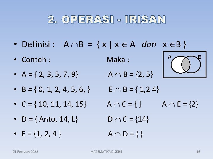 2. OPERASI - IRISAN • Definisi : A B = { x | x