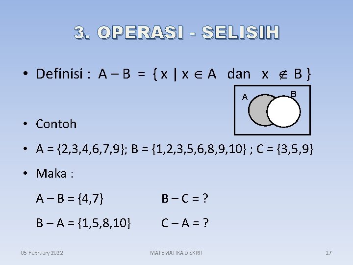 3. OPERASI - SELISIH • Definisi : A – B = { x |