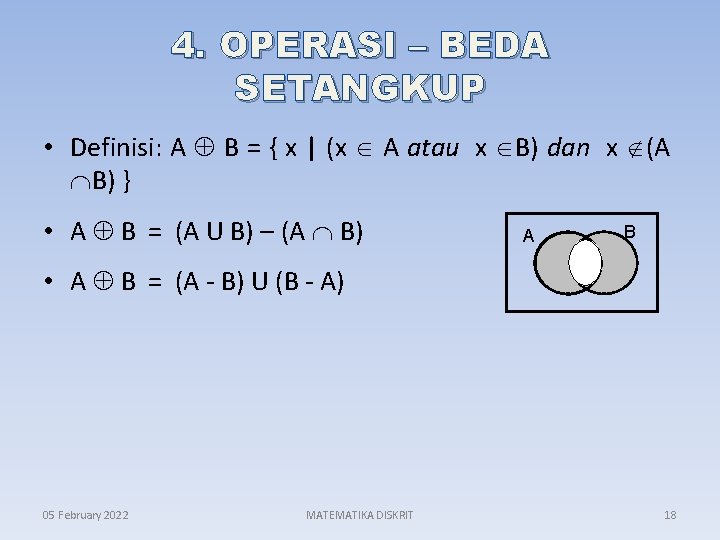 4. OPERASI – BEDA SETANGKUP • Definisi: A B = { x | (x