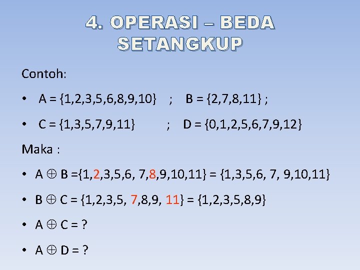 4. OPERASI – BEDA SETANGKUP Contoh: • A = {1, 2, 3, 5, 6,