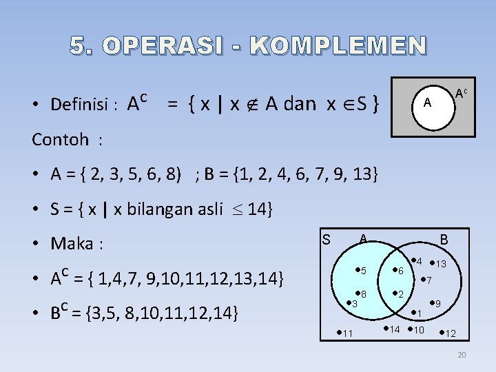 5. OPERASI - KOMPLEMEN • Definisi : Ac = { x | x A