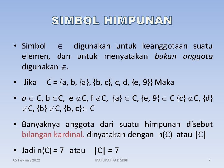 SIMBOL HIMPUNAN • Simbol digunakan untuk keanggotaan suatu elemen, dan untuk menyatakan bukan anggota