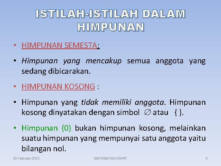 ISTILAH-ISTILAH DALAM HIMPUNAN • HIMPUNAN SEMESTA: • Himpunan yang mencakup semua anggota yang sedang