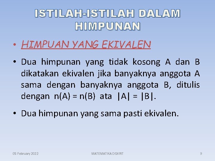 ISTILAH-ISTILAH DALAM HIMPUNAN • HIMPUAN YANG EKIVALEN • Dua himpunan yang tidak kosong A