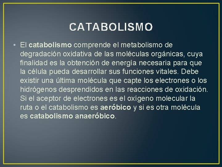 CATABOLISMO • El catabolismo comprende el metabolismo de degradación oxidativa de las moléculas orgánicas,