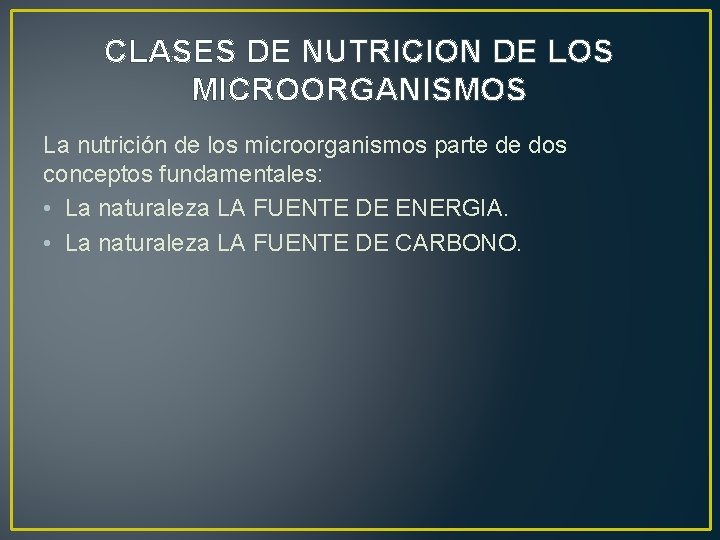 CLASES DE NUTRICION DE LOS MICROORGANISMOS La nutrición de los microorganismos parte de dos