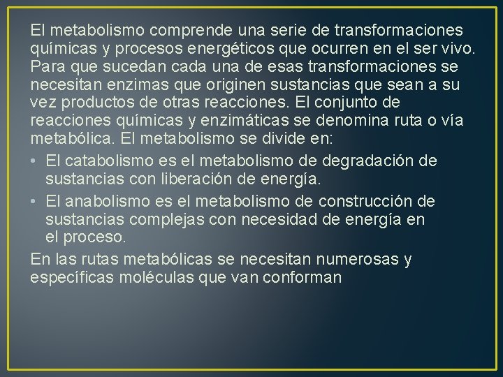 El metabolismo comprende una serie de transformaciones químicas y procesos energéticos que ocurren en