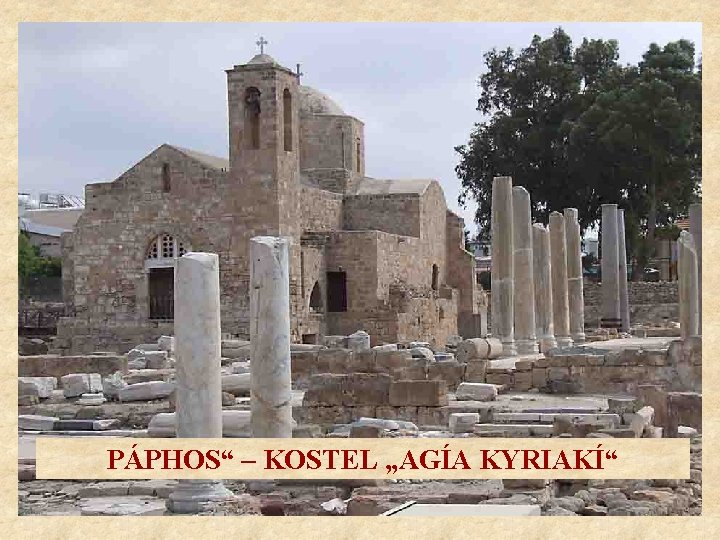 PÁPHOS“ – KOSTEL „AGÍA KYRIAKÍ“ 