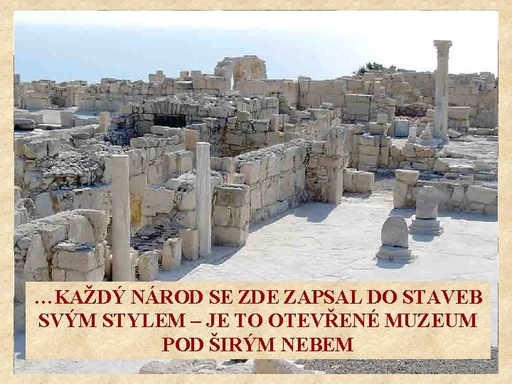 …KAŽDÝ NÁROD SE ZDE ZAPSAL DO STAVEB SVÝM STYLEM – JE TO OTEVŘENÉ MUZEUM