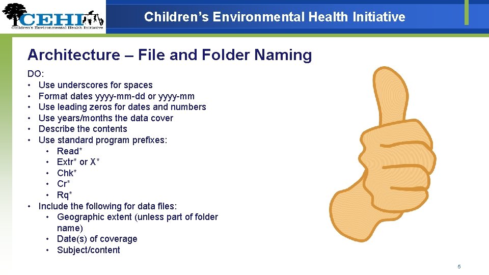 Children’s Environmental Health Initiative Architecture – File and Folder Naming DO: • Use underscores