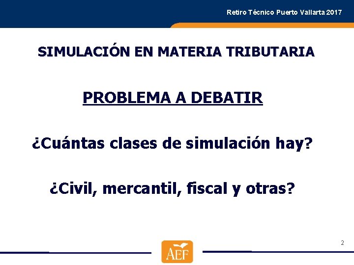 Retiro Técnico Puerto Vallarta 2017 SIMULACIÓN EN MATERIA TRIBUTARIA PROBLEMA A DEBATIR ¿Cuántas clases