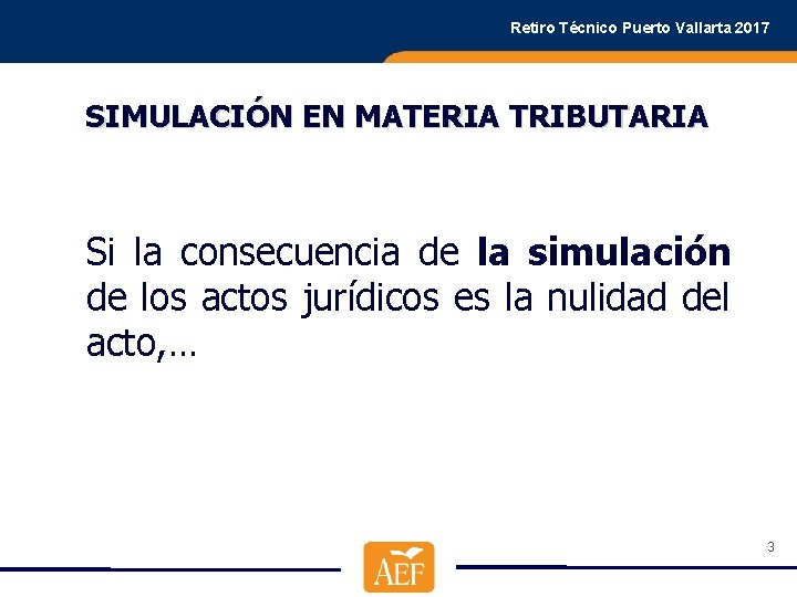 Retiro Técnico Puerto Vallarta 2017 SIMULACIÓN EN MATERIA TRIBUTARIA Si la consecuencia de la