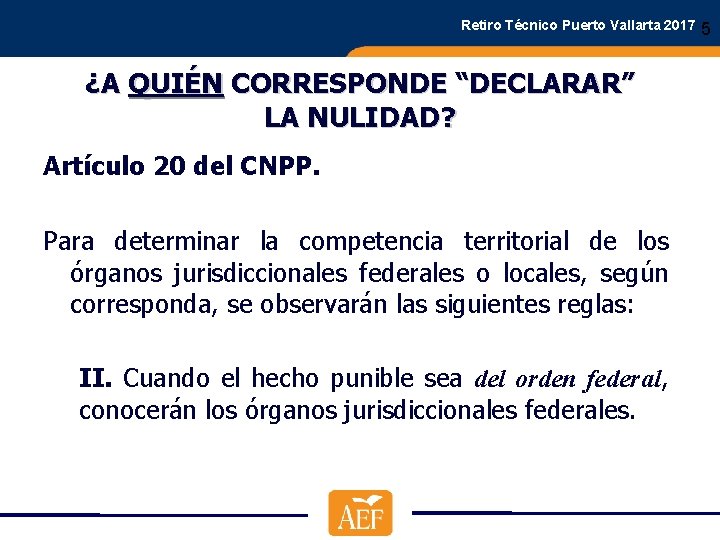 Retiro Técnico Puerto Vallarta 2017 ¿A QUIÉN CORRESPONDE “DECLARAR” LA NULIDAD? Artículo 20 del