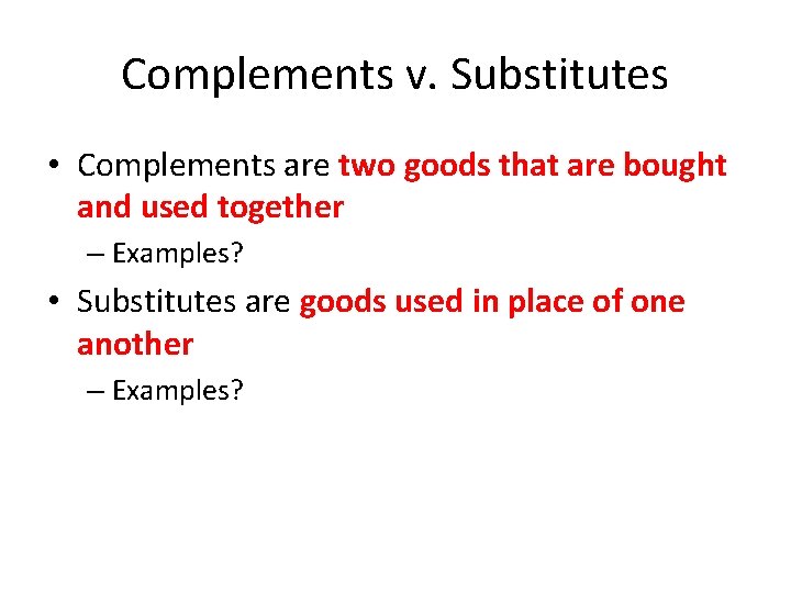 Complements v. Substitutes • Complements are two goods that are bought and used together