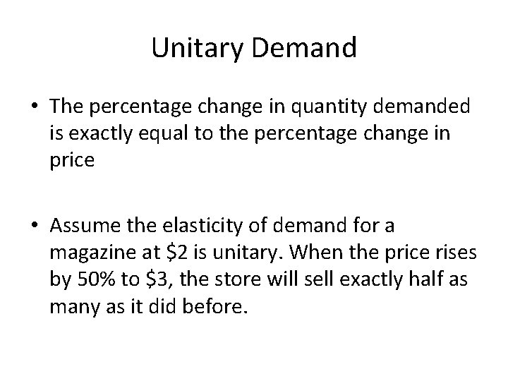 Unitary Demand • The percentage change in quantity demanded is exactly equal to the